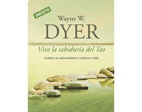 Vive la sabiduría del Tao. Cambia tus pensamientos y cambia tu vida