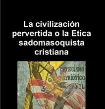 La civilización pervertida o la Etica sadomasoquista cristiana