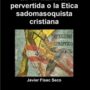 La civilización pervertida o la Etica sadomasoquista cristiana