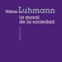 La moral de la sociedad, de Niklas Luhmann