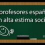 Los profesores españoles, en alta estima social
