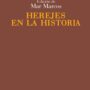 Herejes en la historia, de Mar Marcos