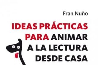 Ideas prácticas para animar a la lectura desde casa de Fran Nuño
