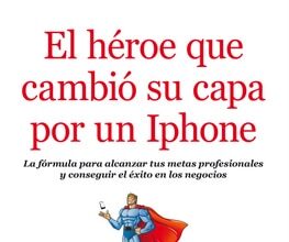 El héroe que cambió su capa por un Iphone, de Désirée Toribio y Pedro José Diezma