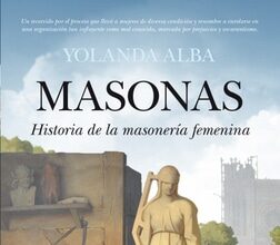 Masonas. Historia de la masonería femenina, de Yolanda Alba