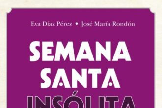 Semana Santa insólita, de Eva Díaz Pérez y José María Rondón