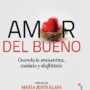 AMOR DEL BUENO cuando lo encuentres, cuídalo y disfrútalo