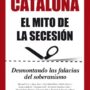 Cataluña. El mito de la secesión