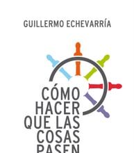 Cómo hacer que las cosas pasen, de Guillermo Echevarría