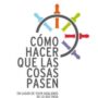 Cómo hacer que las cosas pasen, de Guillermo Echevarría