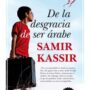 De la desgracia de ser árabe de Samir Kassir