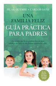 Una familia feliz. Guía práctica para padres de Pilar Guembe y Carlos Goñi