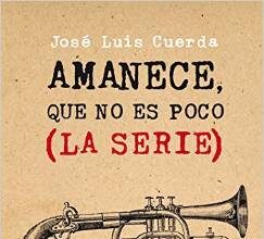 Amanece, que no es poco (La serie), de José Luis Cuerda