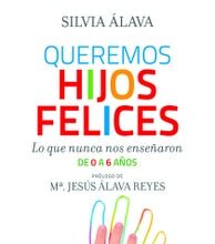 QUEREMOS HIJOS FELICES. Lo que nunca nos enseñaron