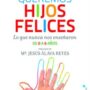 QUEREMOS HIJOS FELICES. Lo que nunca nos enseñaron