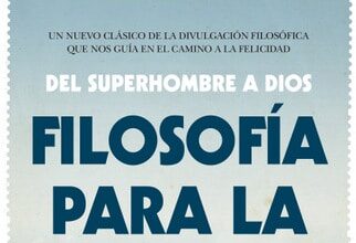 Filosofía para la felicidad. Del superhombre a Dios